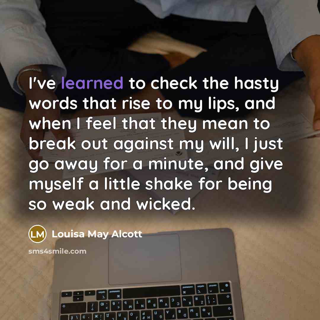 “I've learned to check the hasty words that rise to…” quote by Louisa May Alcott