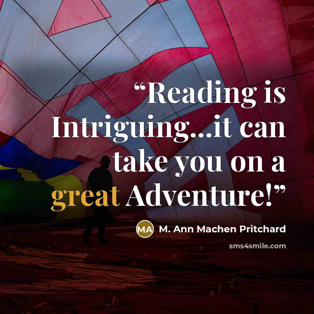“Reading is Intriguing...it can take you on a great Adventure!” quote by M. Ann Machen Pritchard