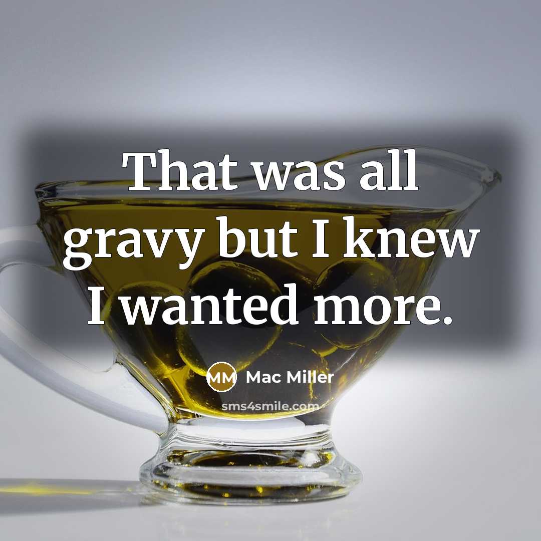 “That was all gravy but I knew I wanted more.…” quote by Mac Miller