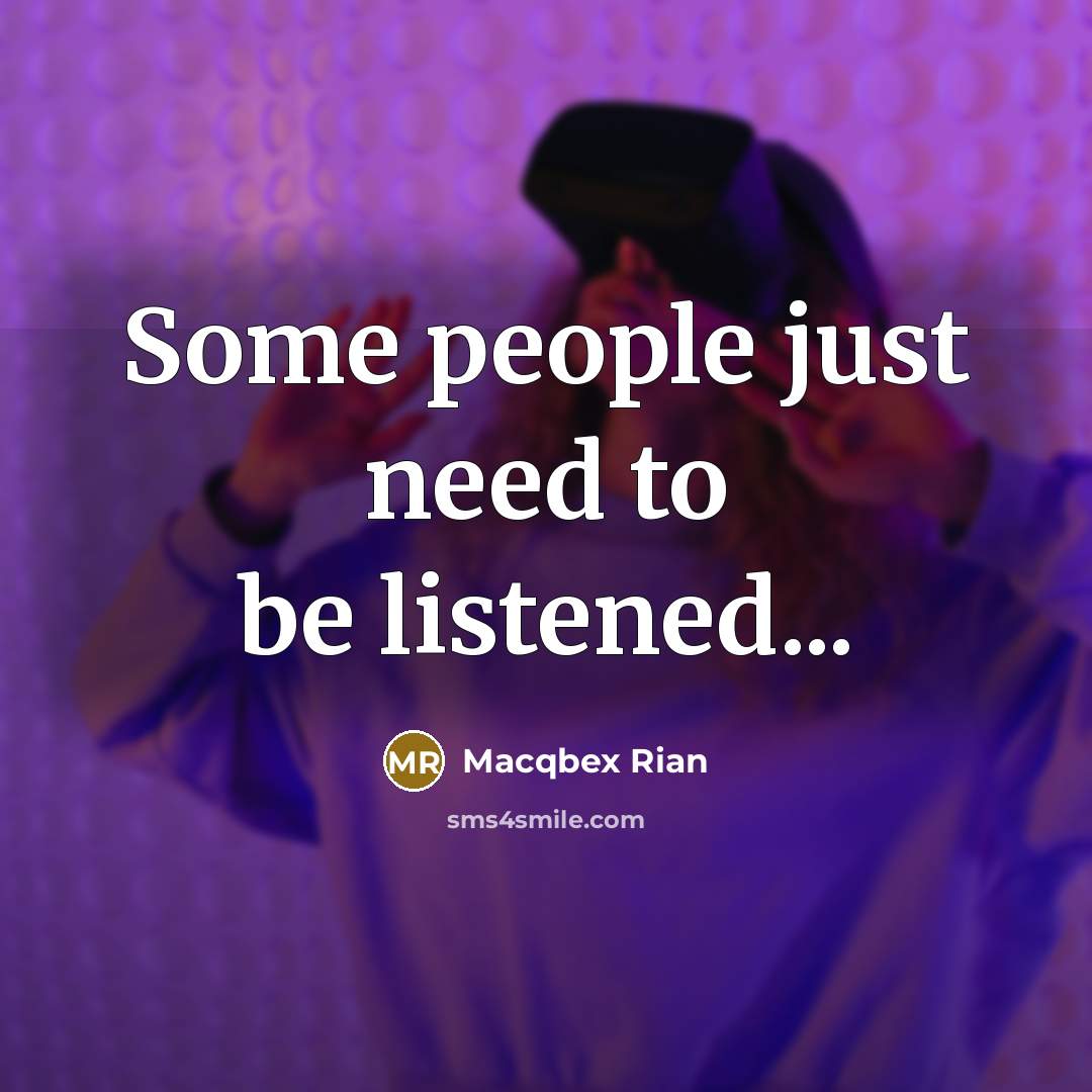 “Some people just need to be listened...…” quote by Macqbex Rian