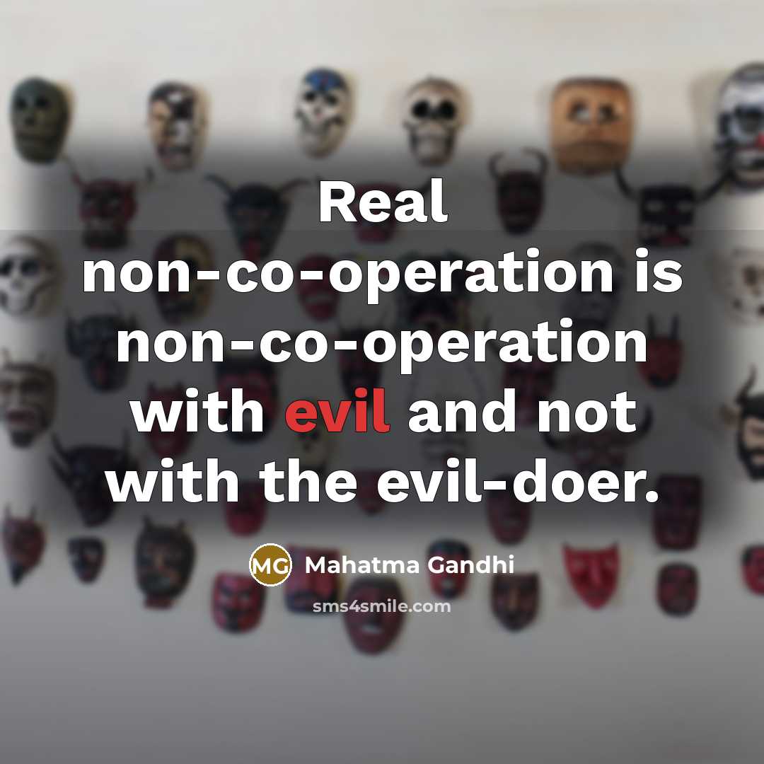 “Real non-co-operation is non-co-operation with evil and not with the…” quote by Mahatma Gandhi
