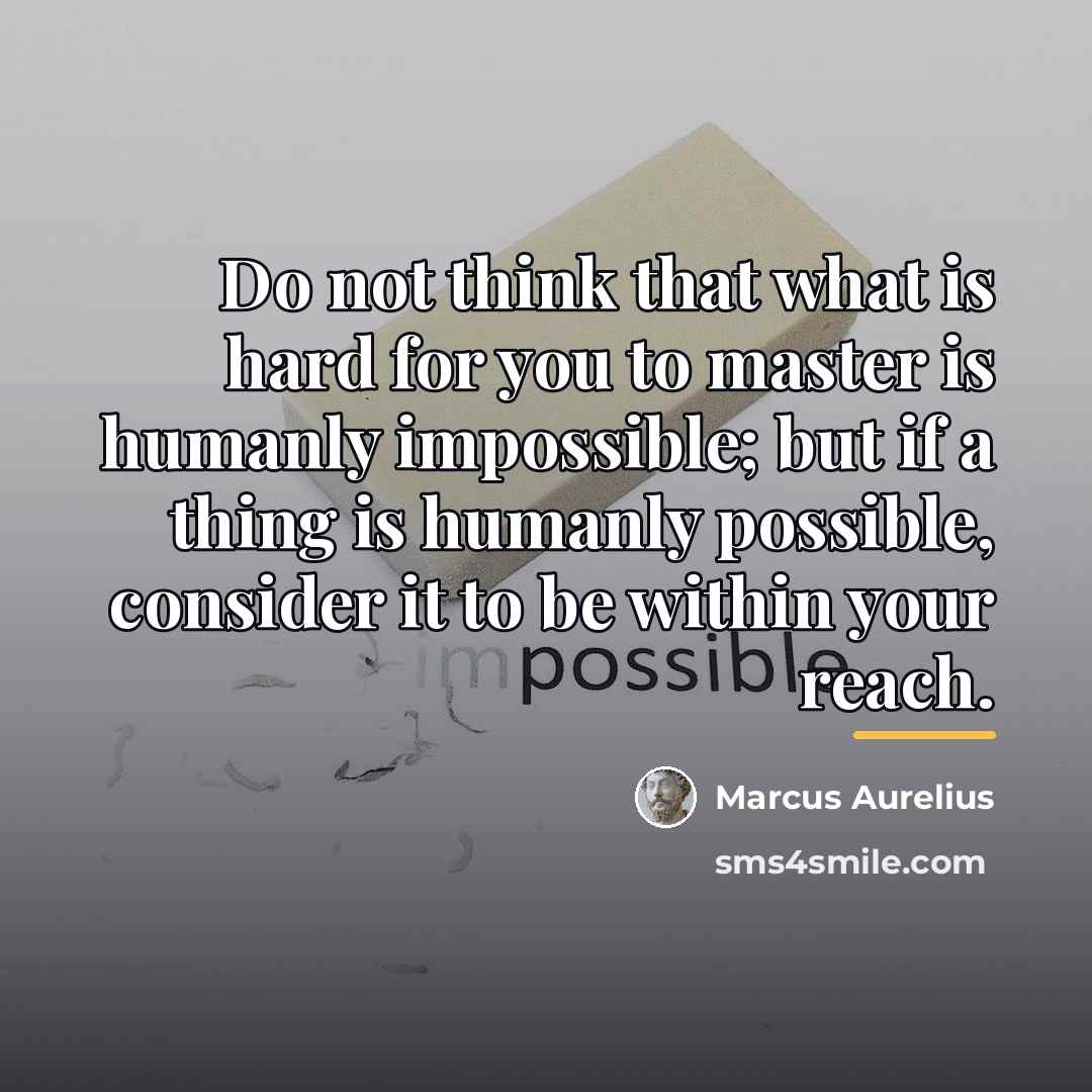 “Do not think that what is hard for you to…” quote by Marcus Aurelius
