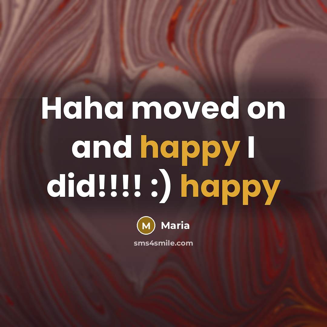 “Haha moved on and happy I did!!!! :) happy…” quote by Maria