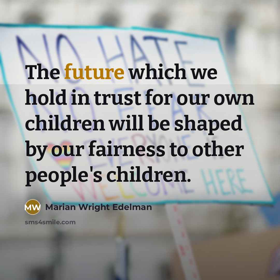 “The future which we hold in trust for our own…” quote by Marian Wright Edelman