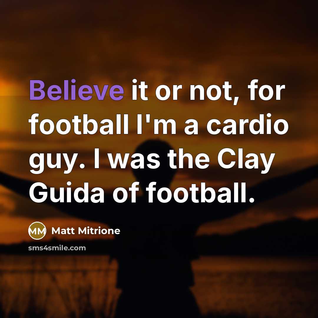 “Believe it or not, for football I'm a cardio guy.…” quote by Matt Mitrione