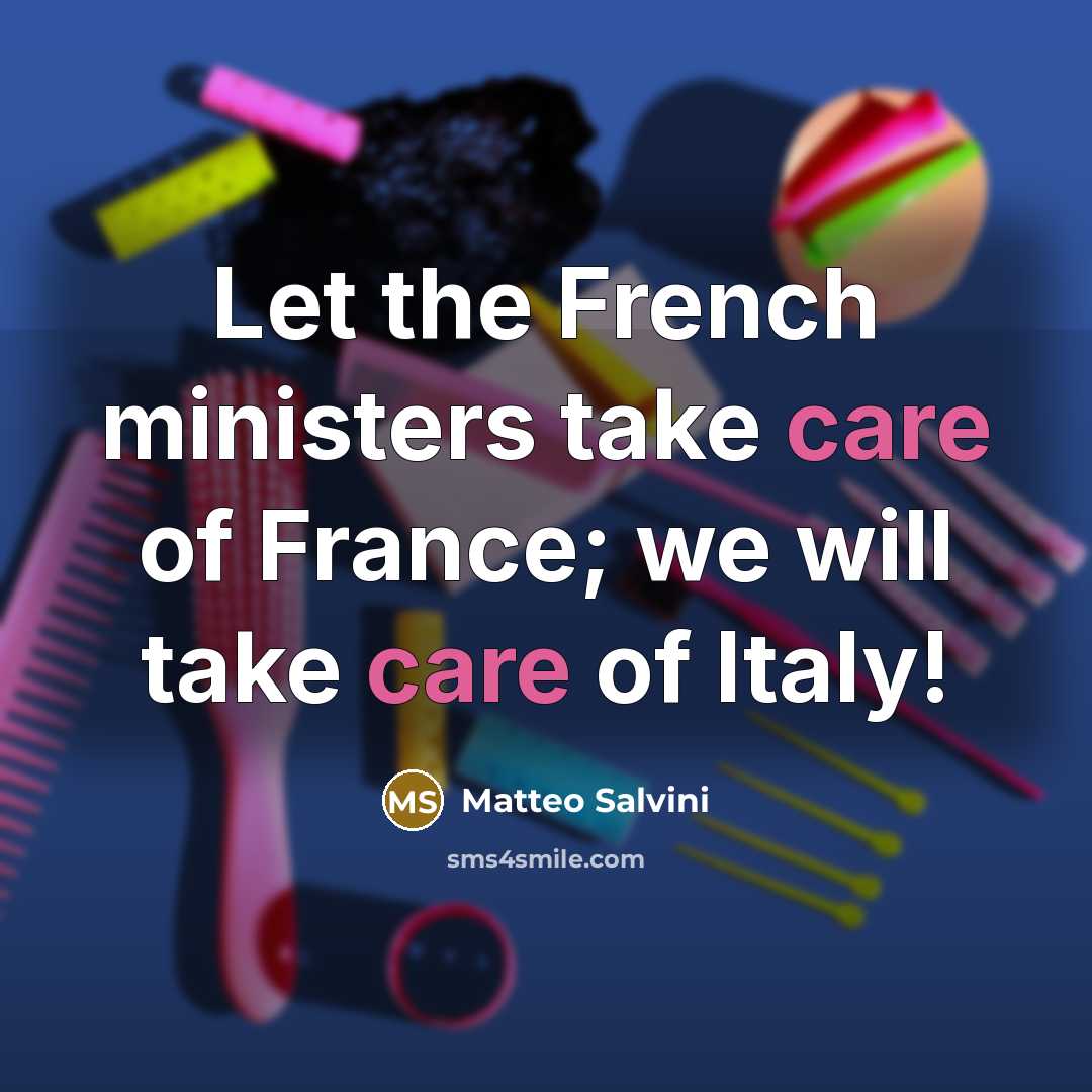 “Let the French ministers take care of France; we will…” quote by Matteo Salvini