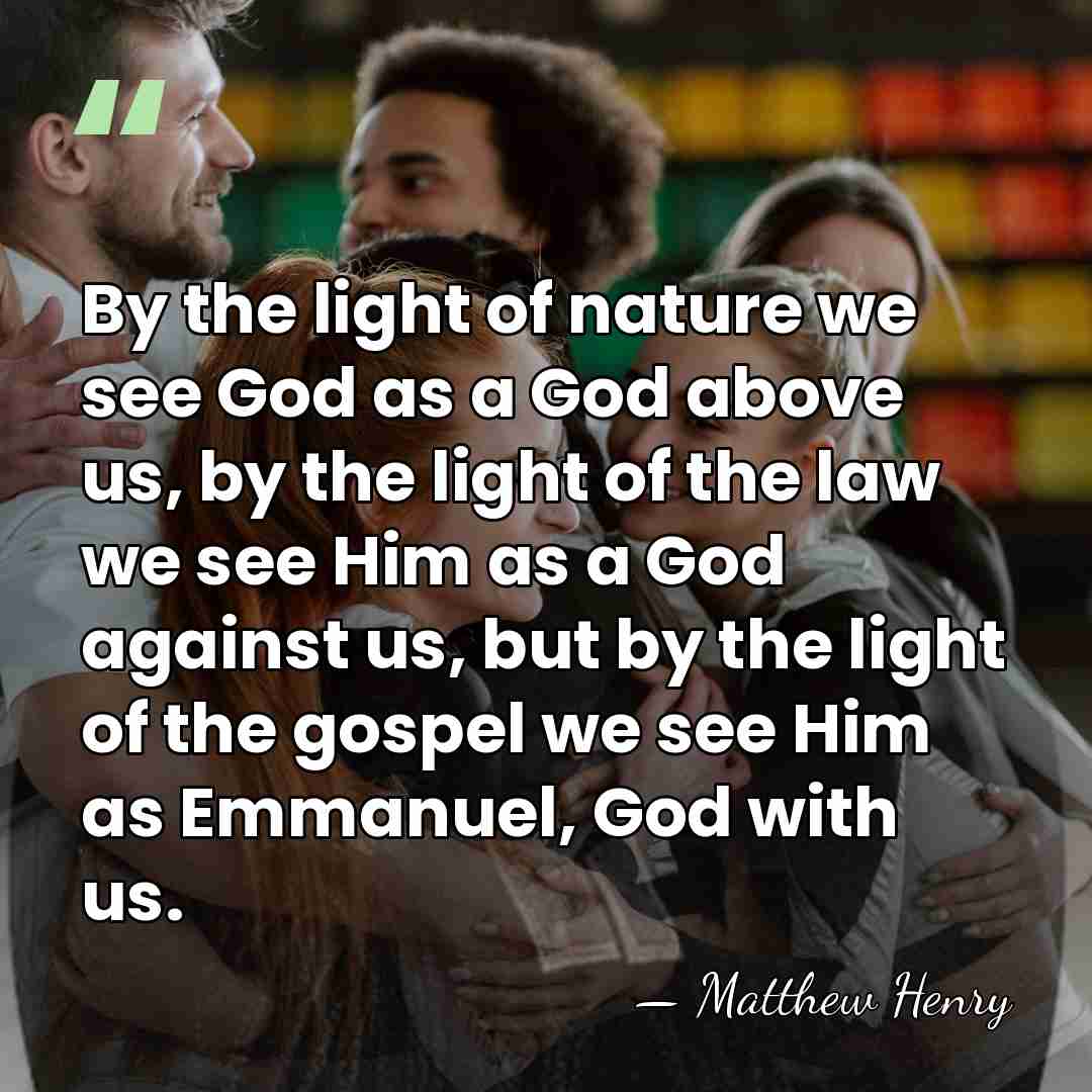 By the light of nature we see God as a God above&hellip; - Matthew Henry