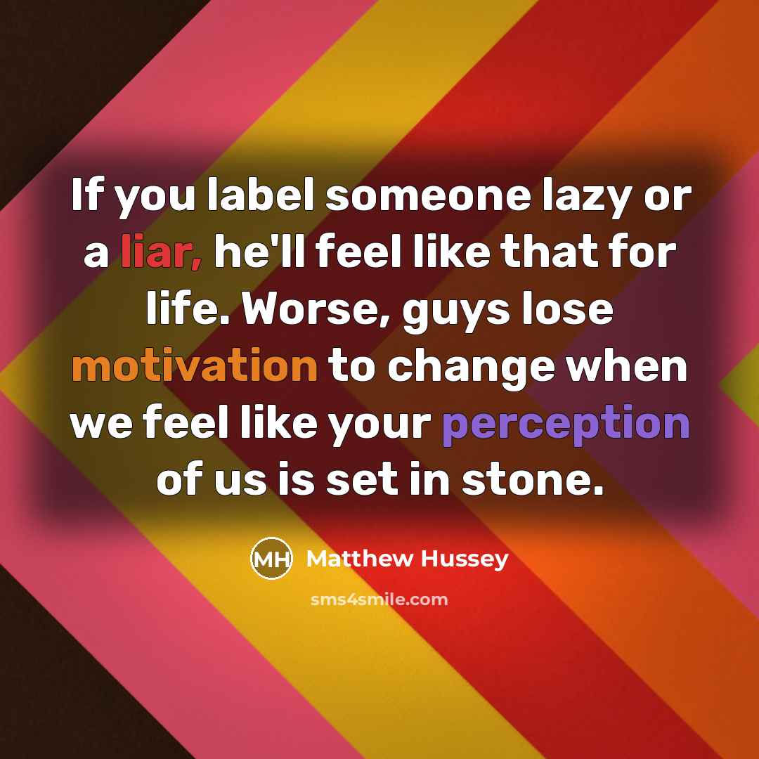 “If you label someone lazy or a liar, he'll feel…” quote by Matthew Hussey