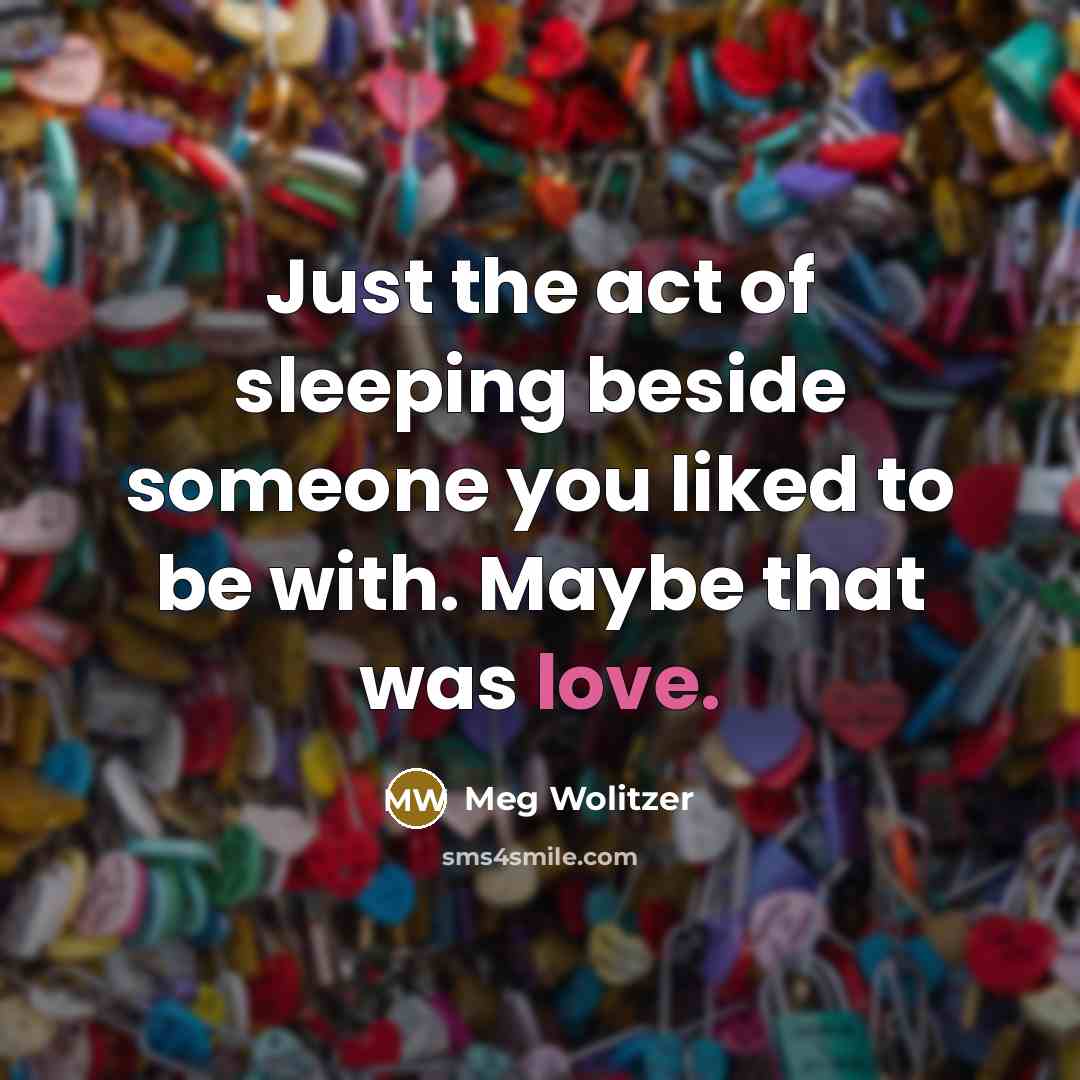 “Just the act of sleeping beside someone you liked to…” quote by Meg Wolitzer