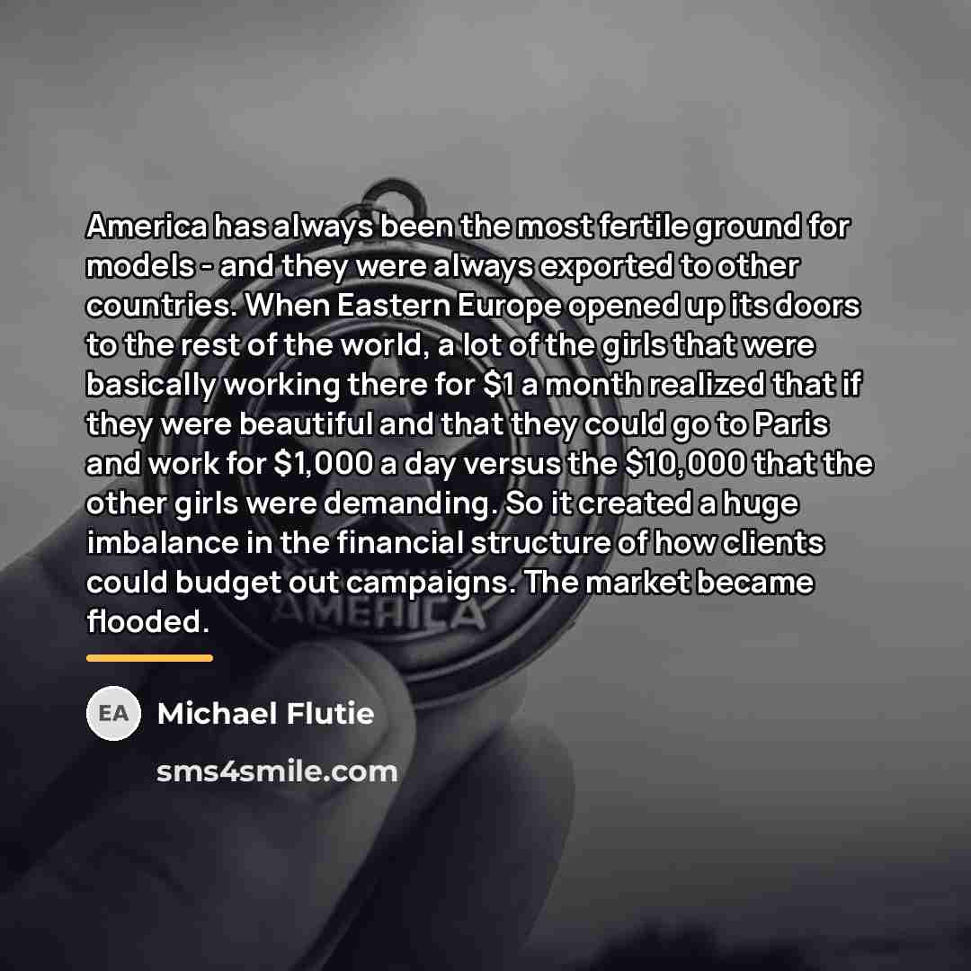 “America has always been the most fertile ground for models…” quote by Michael Flutie
