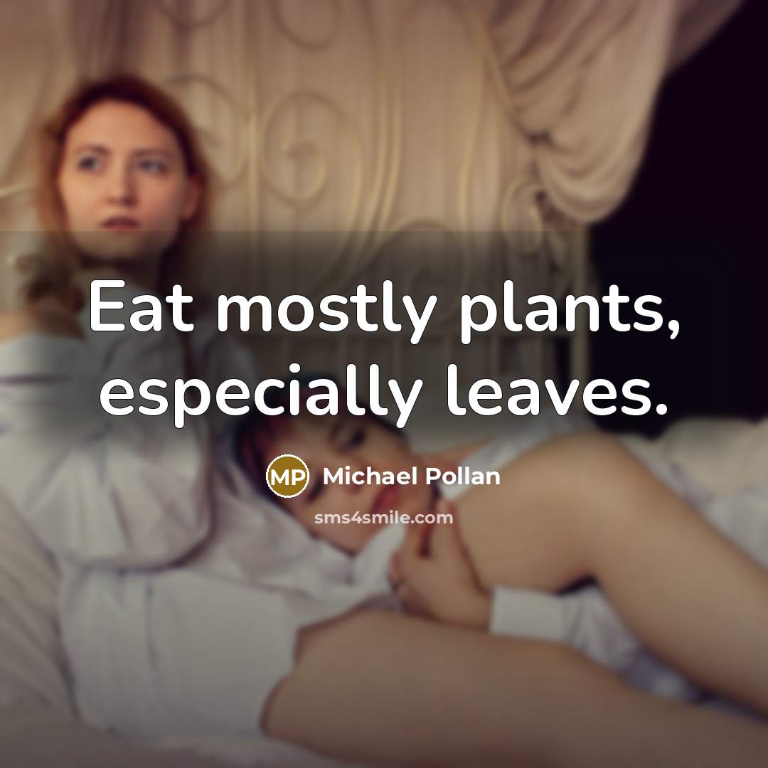 “Eat mostly plants, especially leaves.…” quote by Michael Pollan
