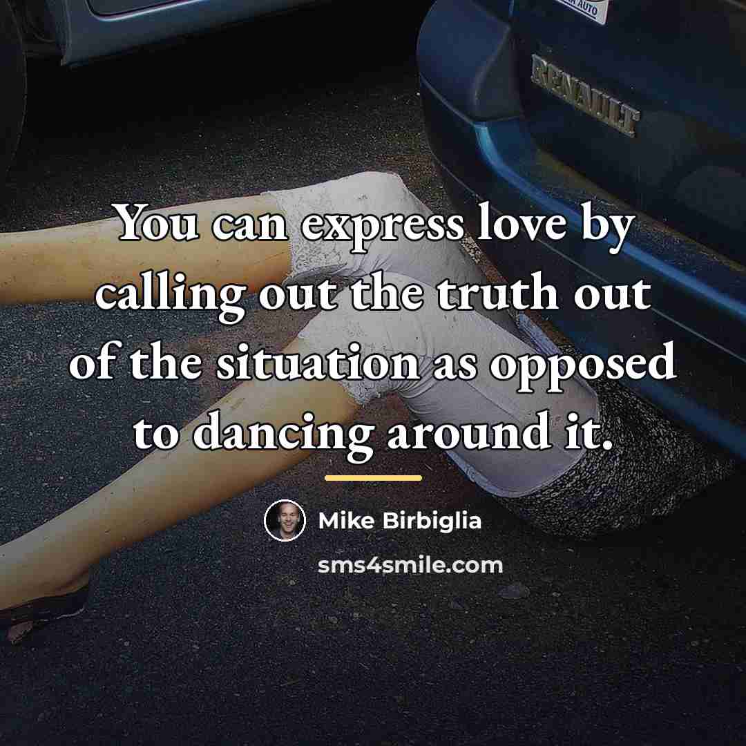 “You can express love by calling out the truth out…” quote by Mike Birbiglia