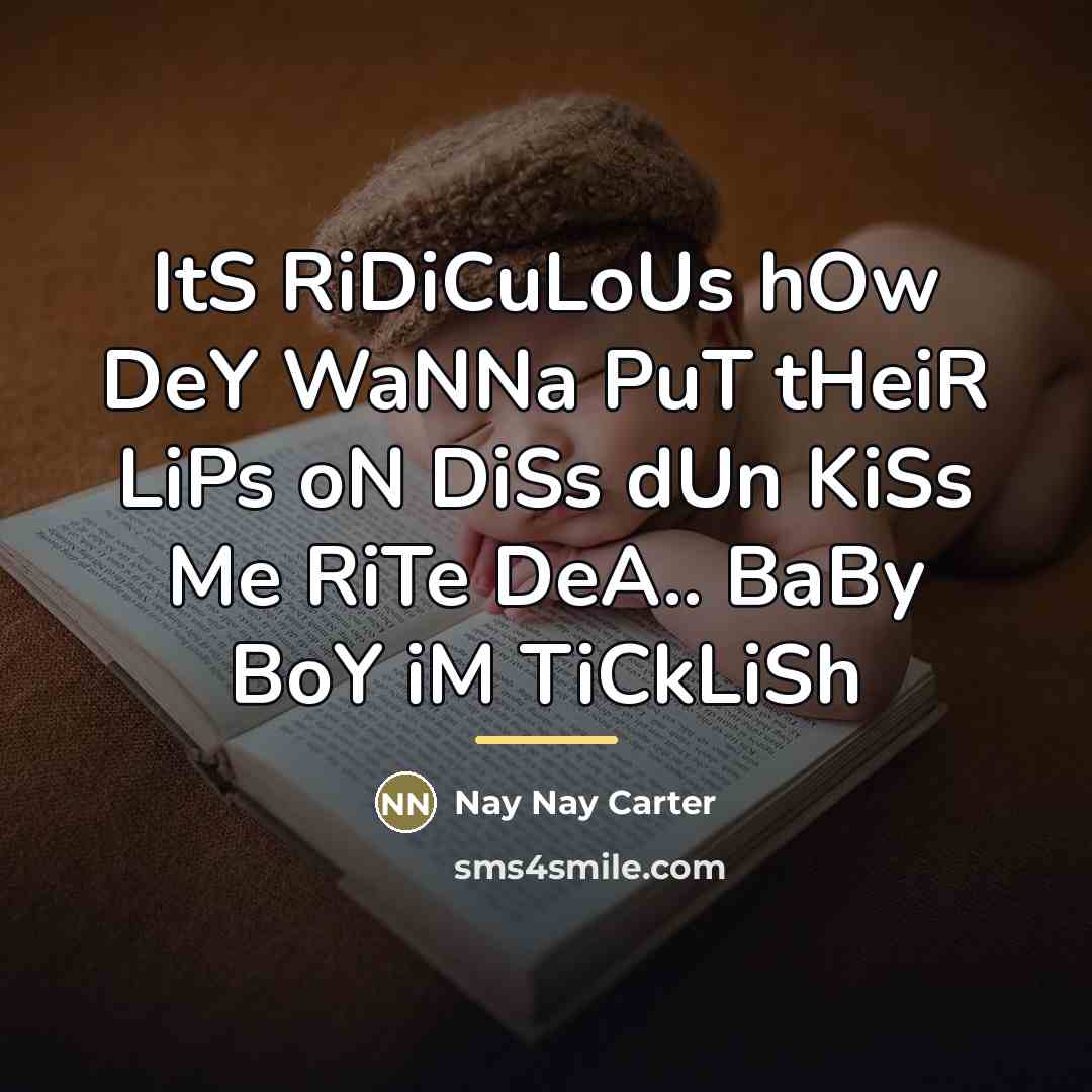 “ItS RiDiCuLoUs hOw DeY WaNNa PuT tHeiR LiPs oN DiSs…” quote by Nay Nay Carter