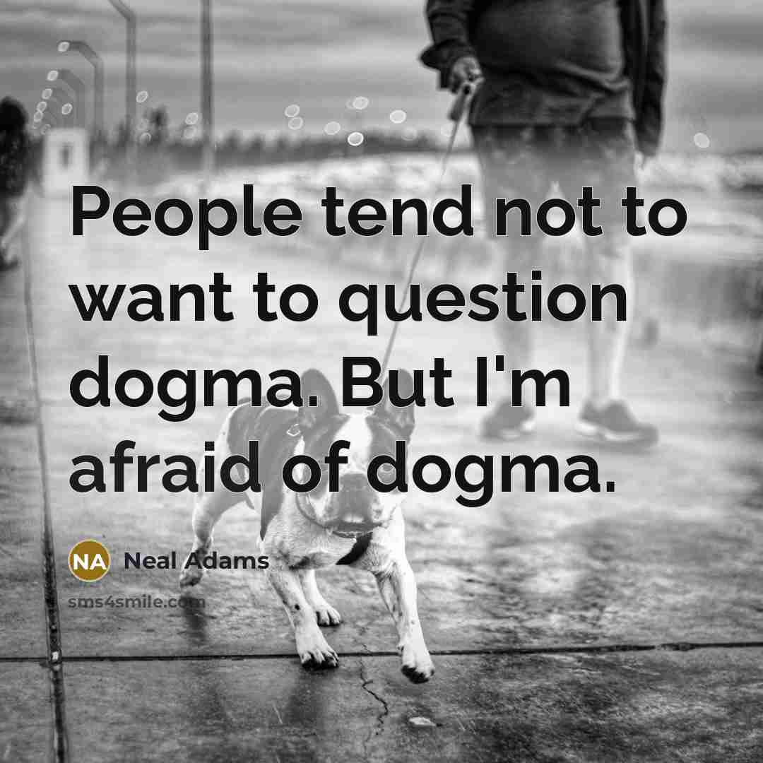 “People tend not to want to question dogma. But I'm…” quote by Neal Adams