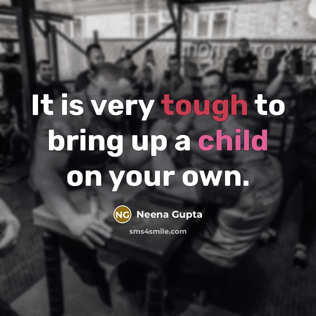 “It is very tough to bring up a child on…” quote by Neena Gupta