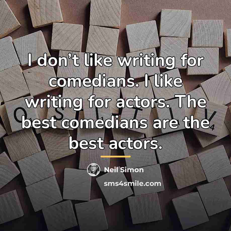 “I don’t like writing for comedians. I like writing for…” quote by Neil Simon