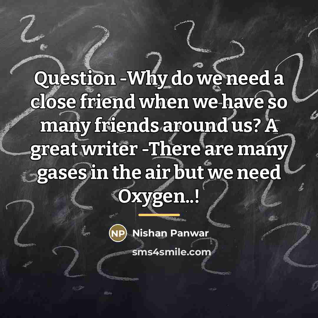 “Question -Why do we need a close friend when we…” quote by Nishan Panwar