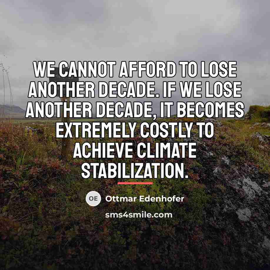 “We cannot afford to lose another decade. If we lose…” quote by Ottmar Edenhofer