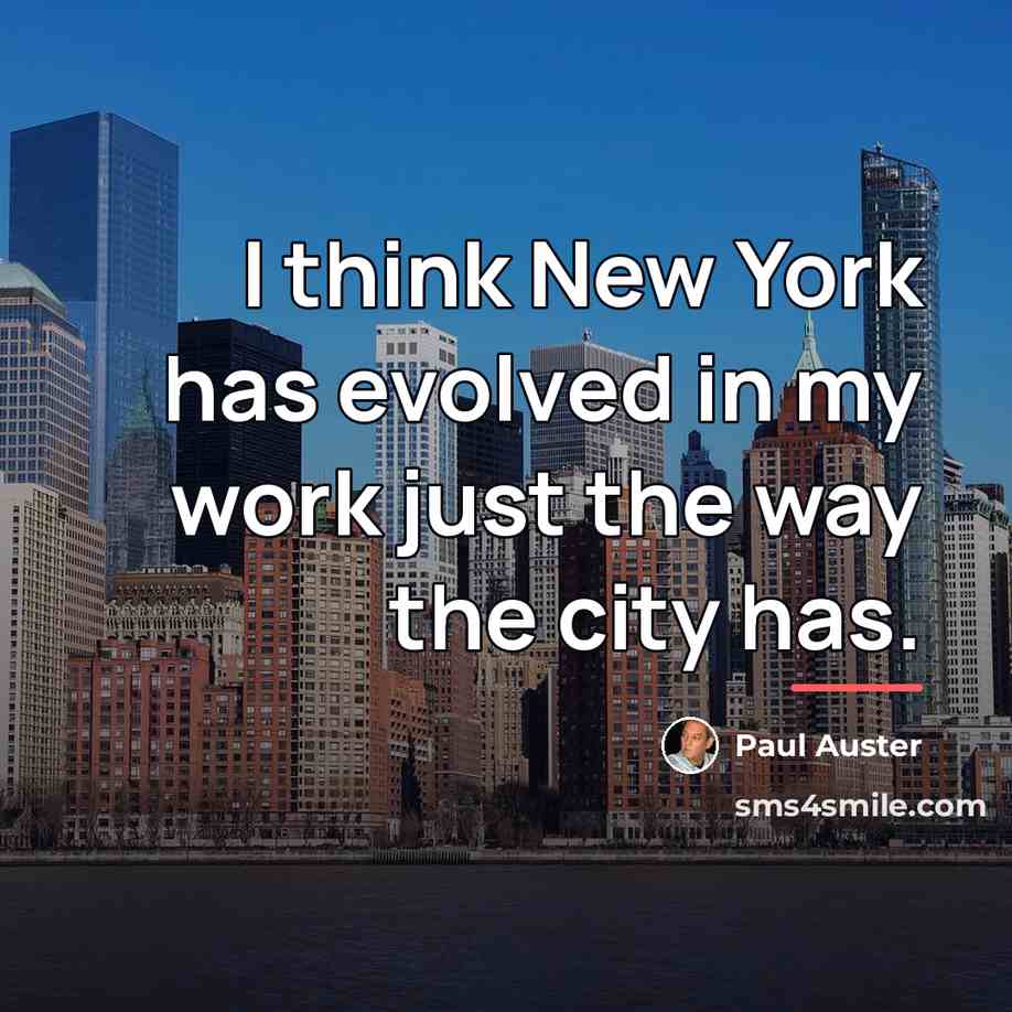 “I think New York has evolved in my work just…” quote by Paul Auster