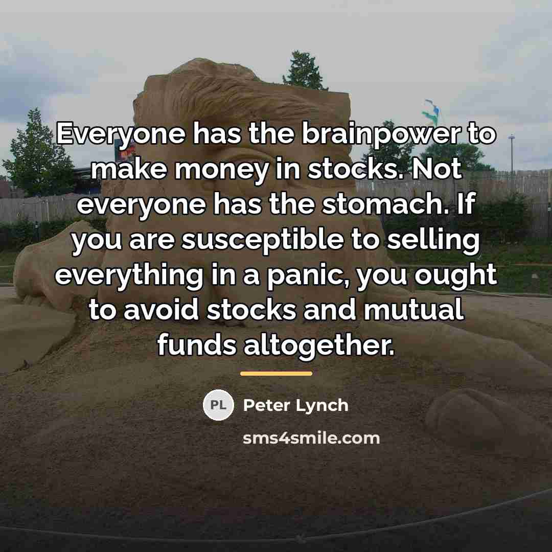 “Everyone has the brainpower to make money in stocks. Not…” quote by Peter Lynch