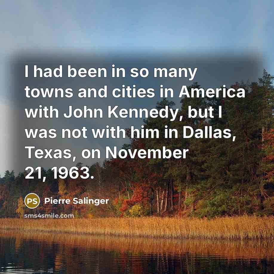 “I had been in so many towns and cities in…” quote by Pierre Salinger