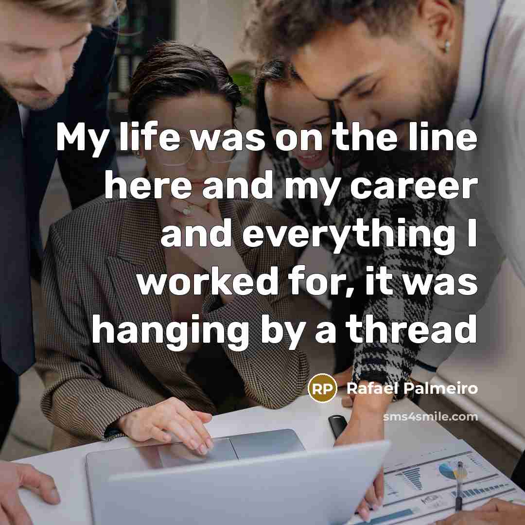 “My life was on the line here and my career…” quote by Rafael Palmeiro