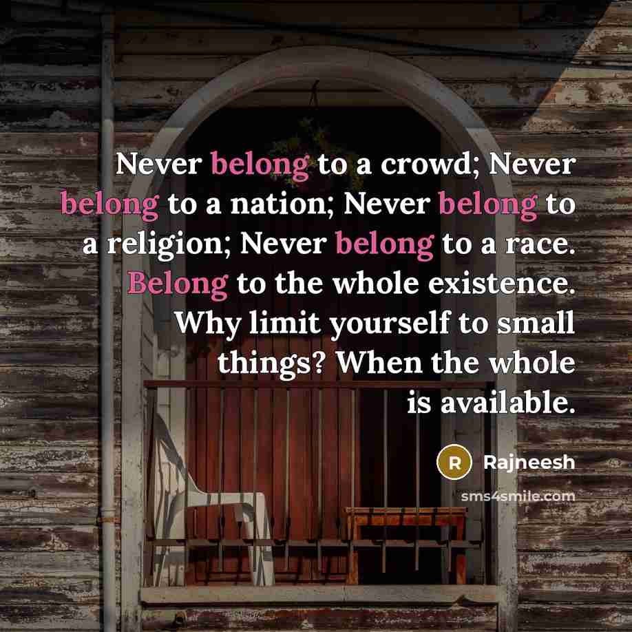 “Never belong to a crowd; Never belong to a nation;…” quote by Rajneesh