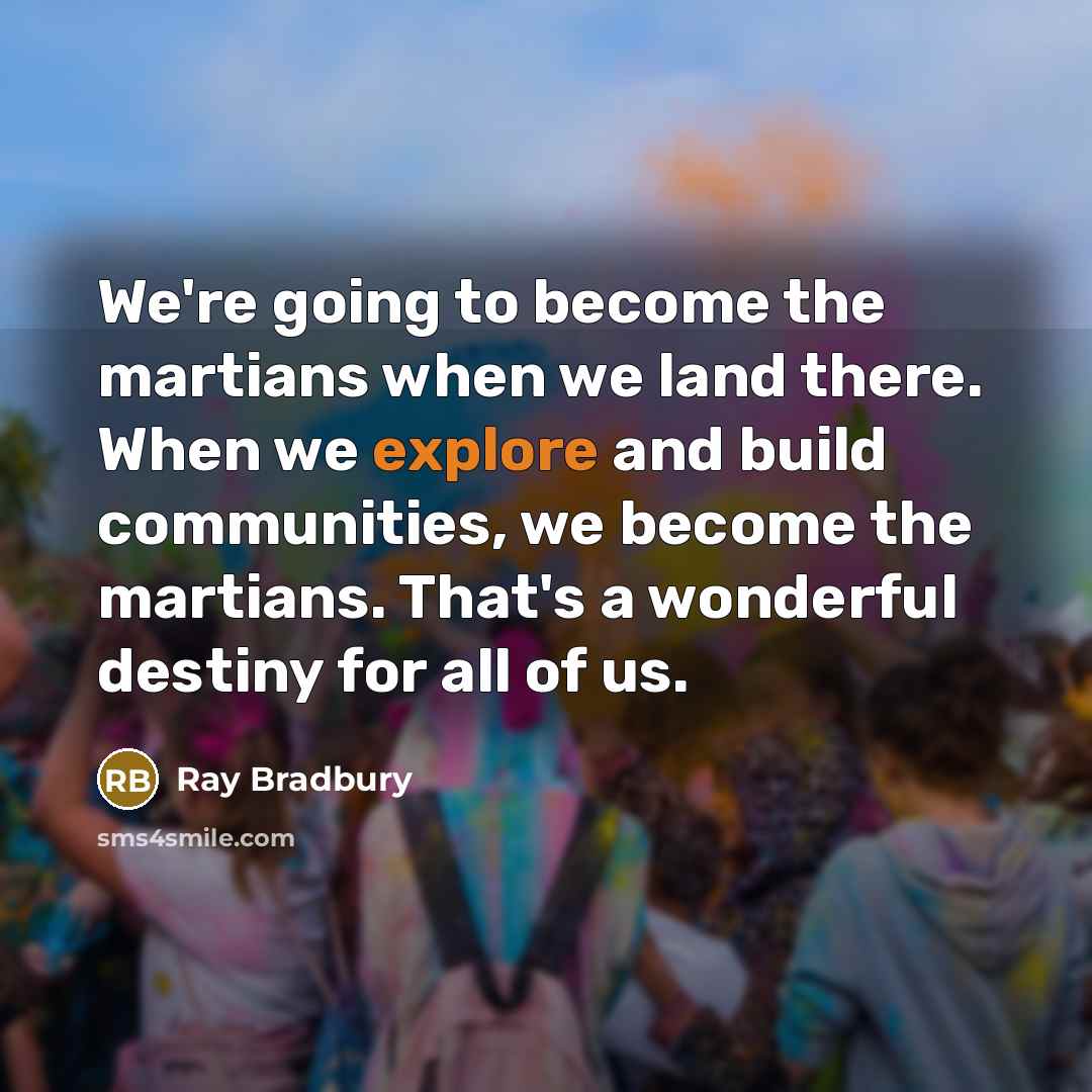 “We're going to become the martians when we land there.…” quote by Ray Bradbury