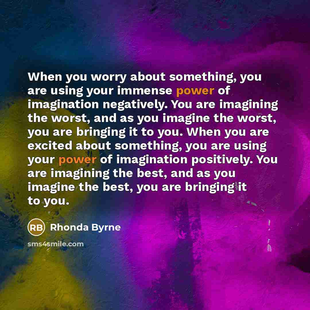 “When you worry about something, you are using your immense…” quote by Rhonda Byrne
