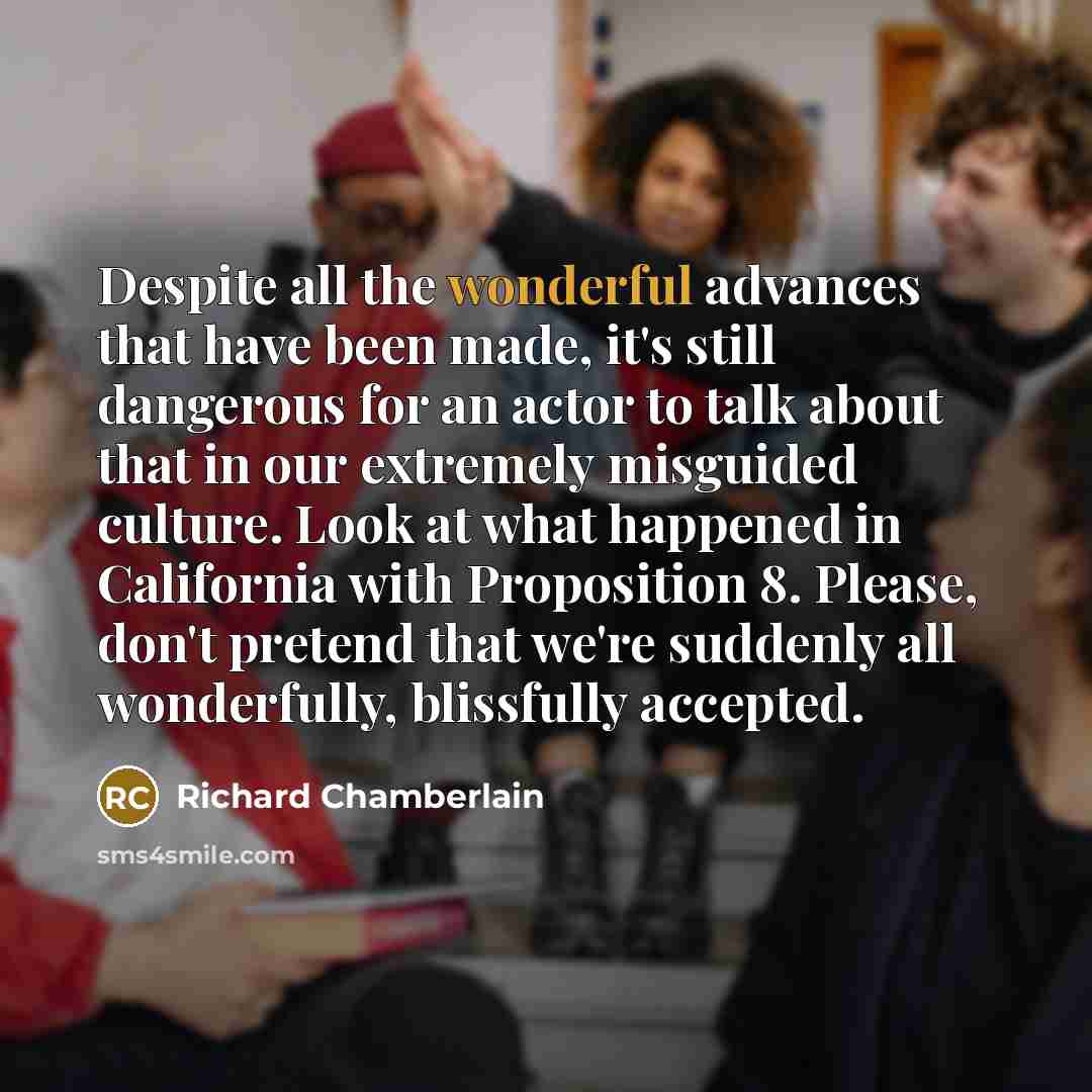 “Despite all the wonderful advances that have been made, it's…” quote by Richard Chamberlain