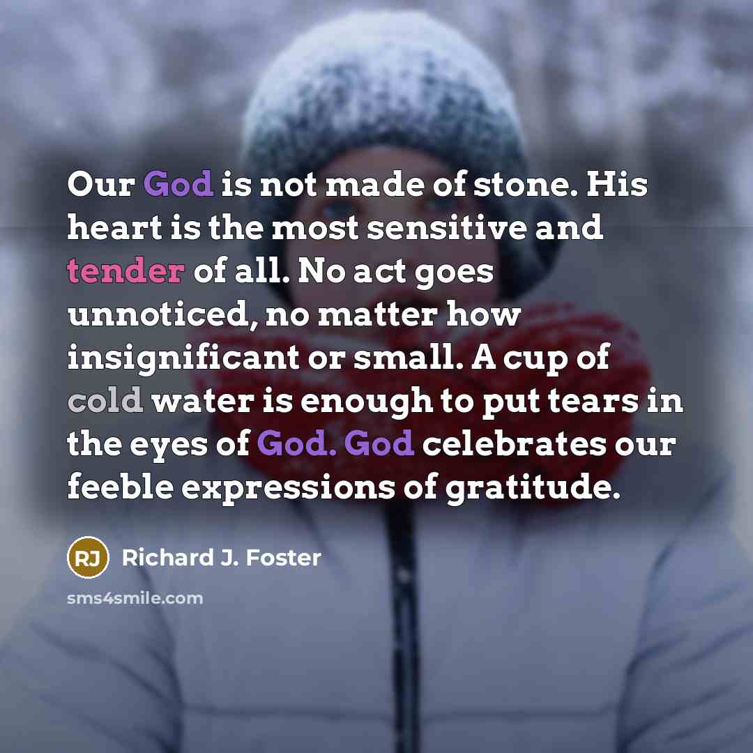 “Our God is not made of stone. His heart is…” quote by Richard J. Foster