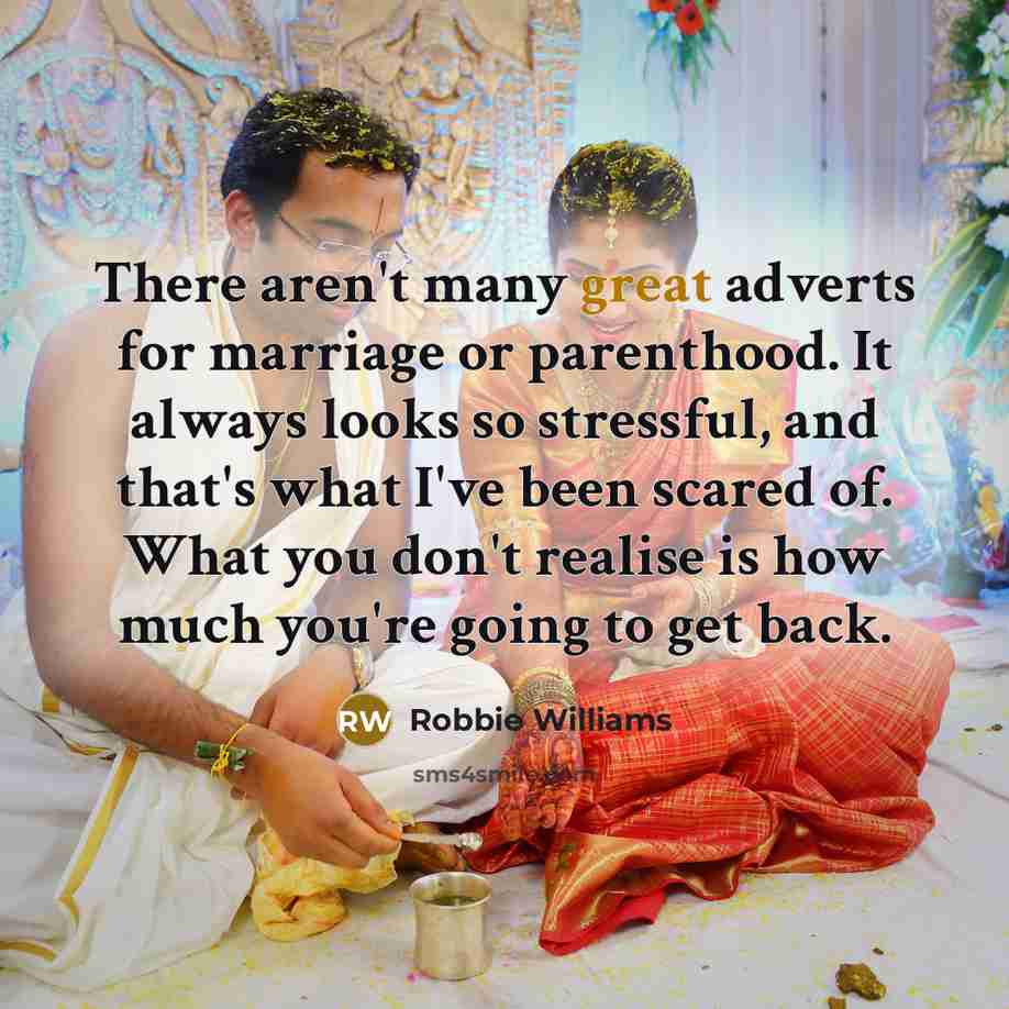 “There aren't many great adverts for marriage or parenthood. It…” quote by Robbie Williams