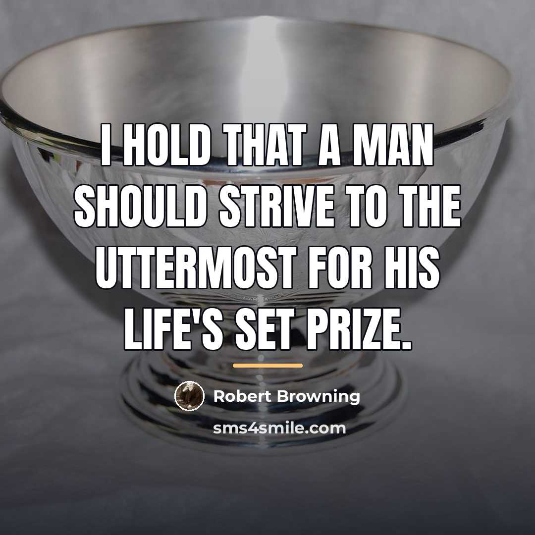 “I hold that a man should strive to the uttermost…” quote by Robert Browning