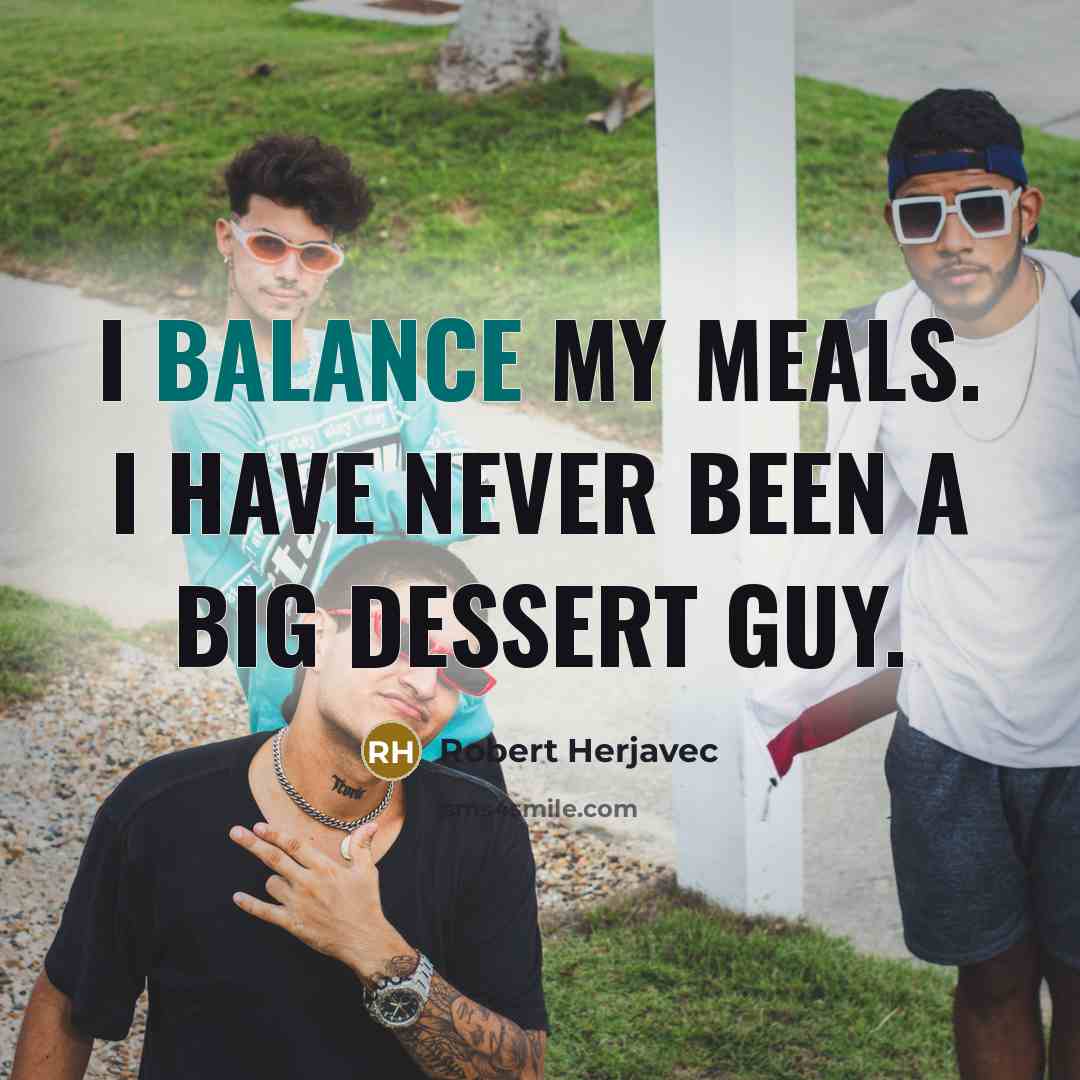 “I balance my meals. I have never been a big…” quote by Robert Herjavec