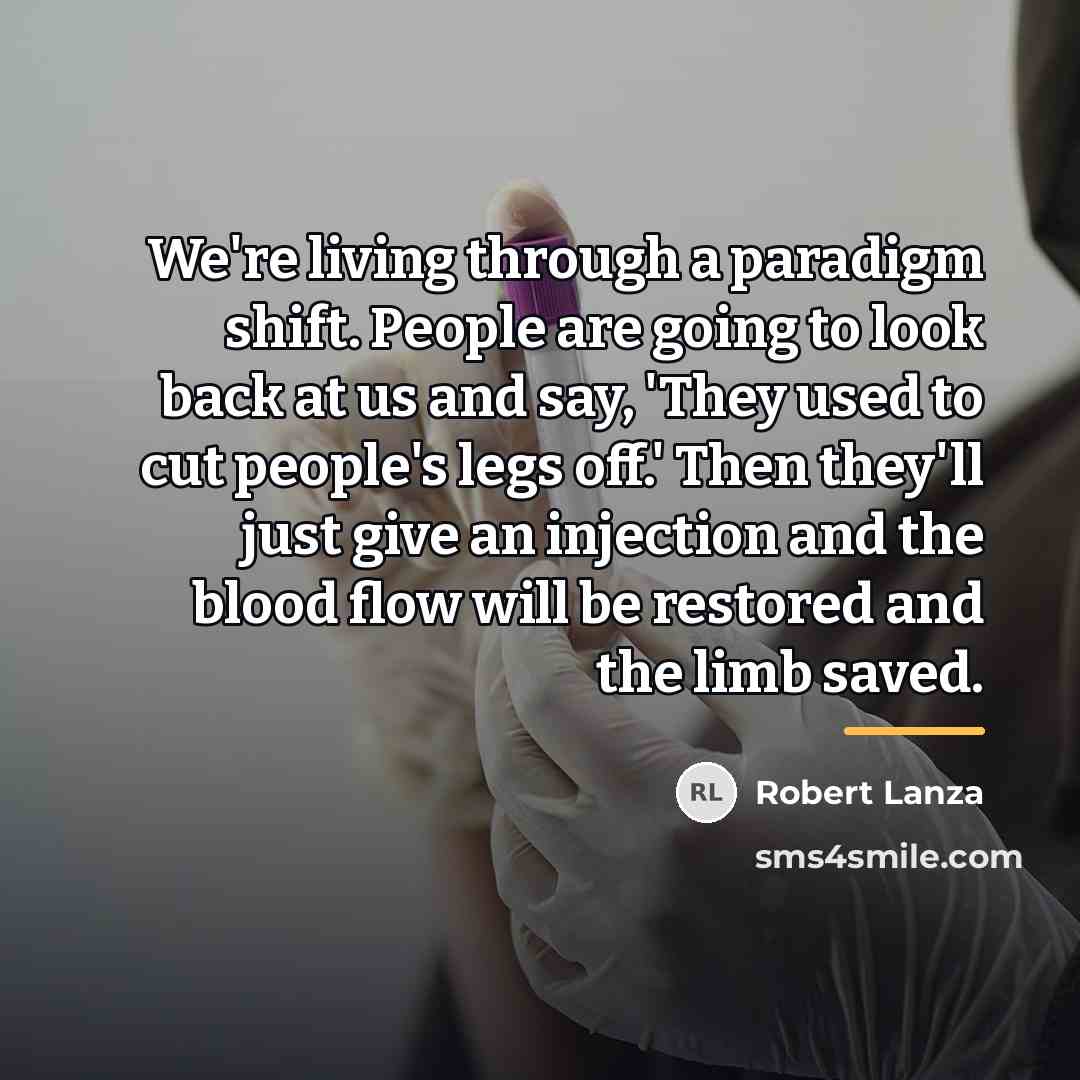 “We're living through a paradigm shift. People are going to…” quote by Robert Lanza