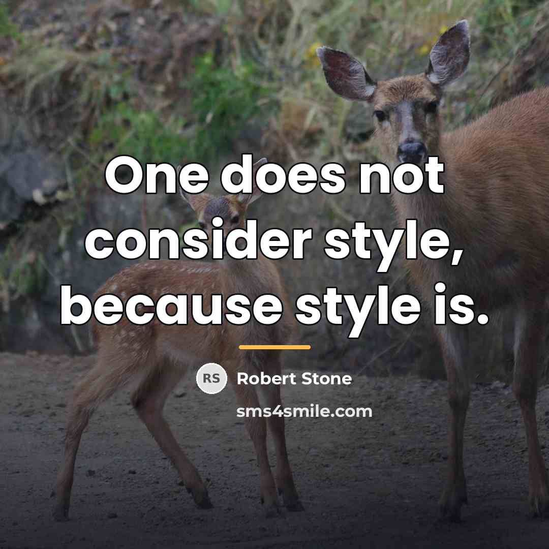 “One does not consider style, because style is.…” quote by Robert Stone