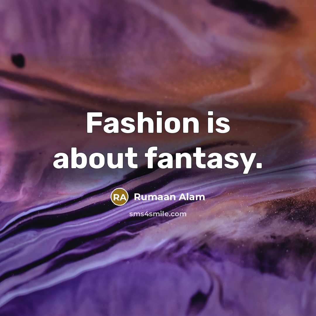 “Fashion is about fantasy.…” quote by Rumaan Alam