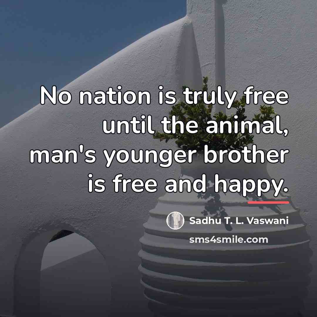 “No nation is truly free until the animal, man's younger…” quote by Sadhu T. L. Vaswani