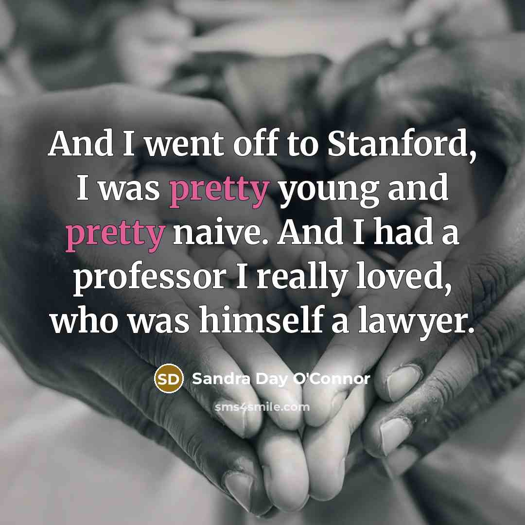 “And I went off to Stanford, I was pretty young…” quote by Sandra Day O'Connor