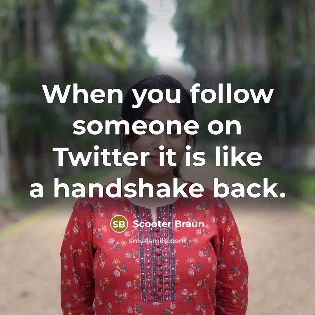 “When you follow someone on Twitter it is like a…” quote by Scooter Braun