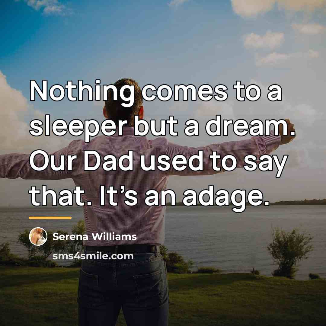 “Nothing comes to a sleeper but a dream. Our Dad…” quote by Serena Williams