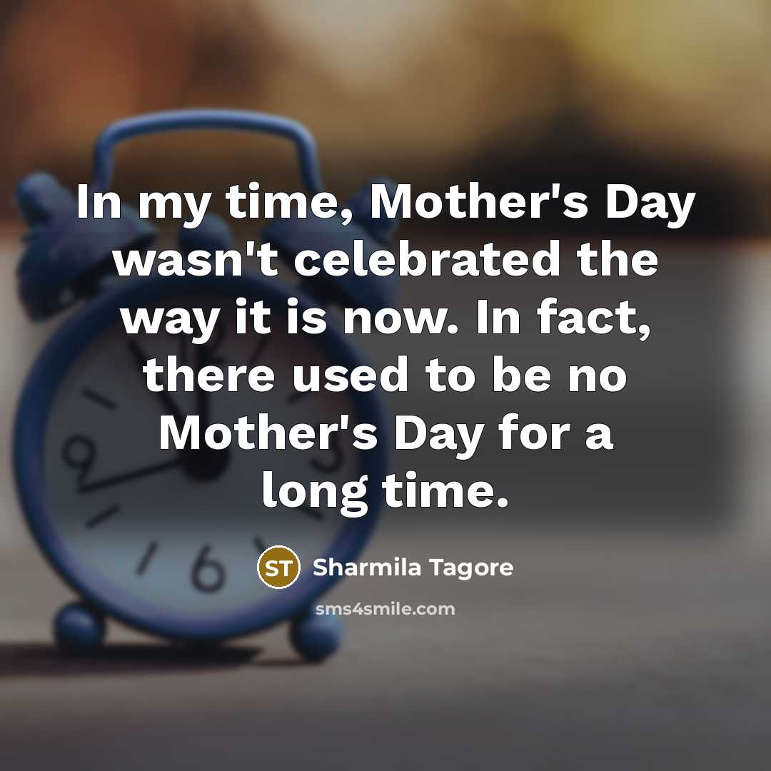 “In my time, Mother's Day wasn't celebrated the way it…” quote by Sharmila Tagore