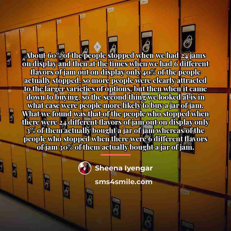 “About 60% of the people stopped when we had 24…” quote by Sheena Iyengar