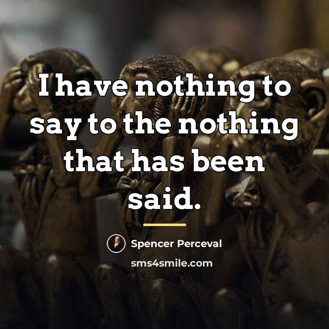 “I have nothing to say to the nothing that has…” quote by Spencer Perceval