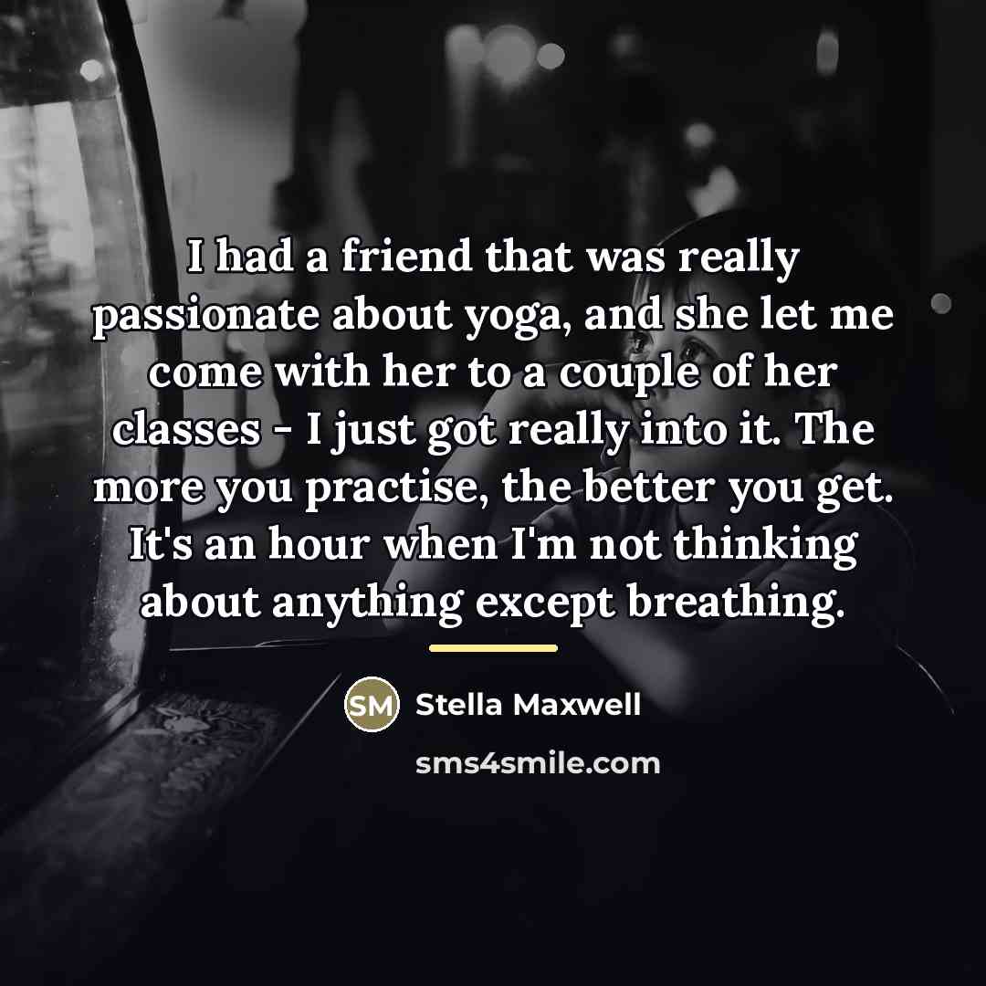 “I had a friend that was really passionate about yoga,…” quote by Stella Maxwell