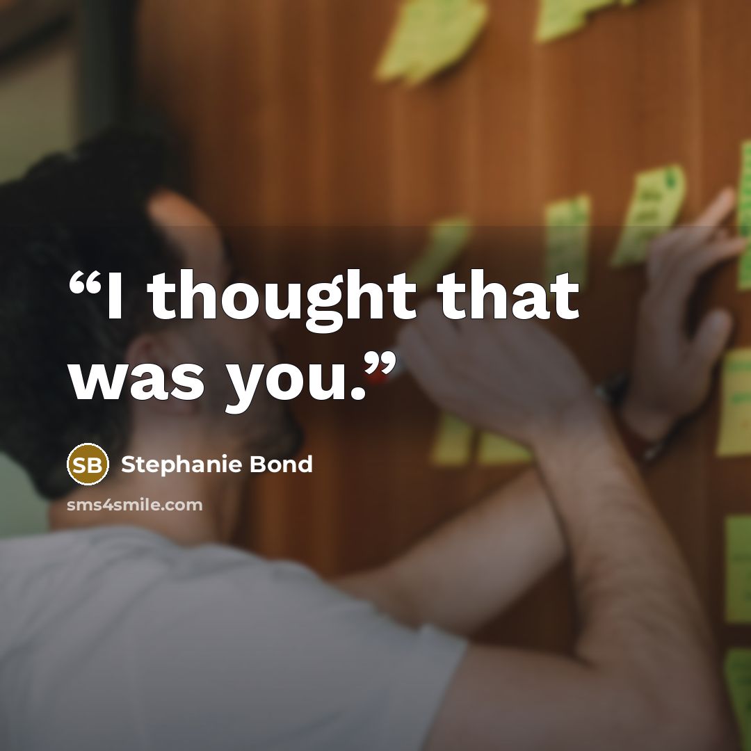 “I thought that was you.” quote by Stephanie Bond