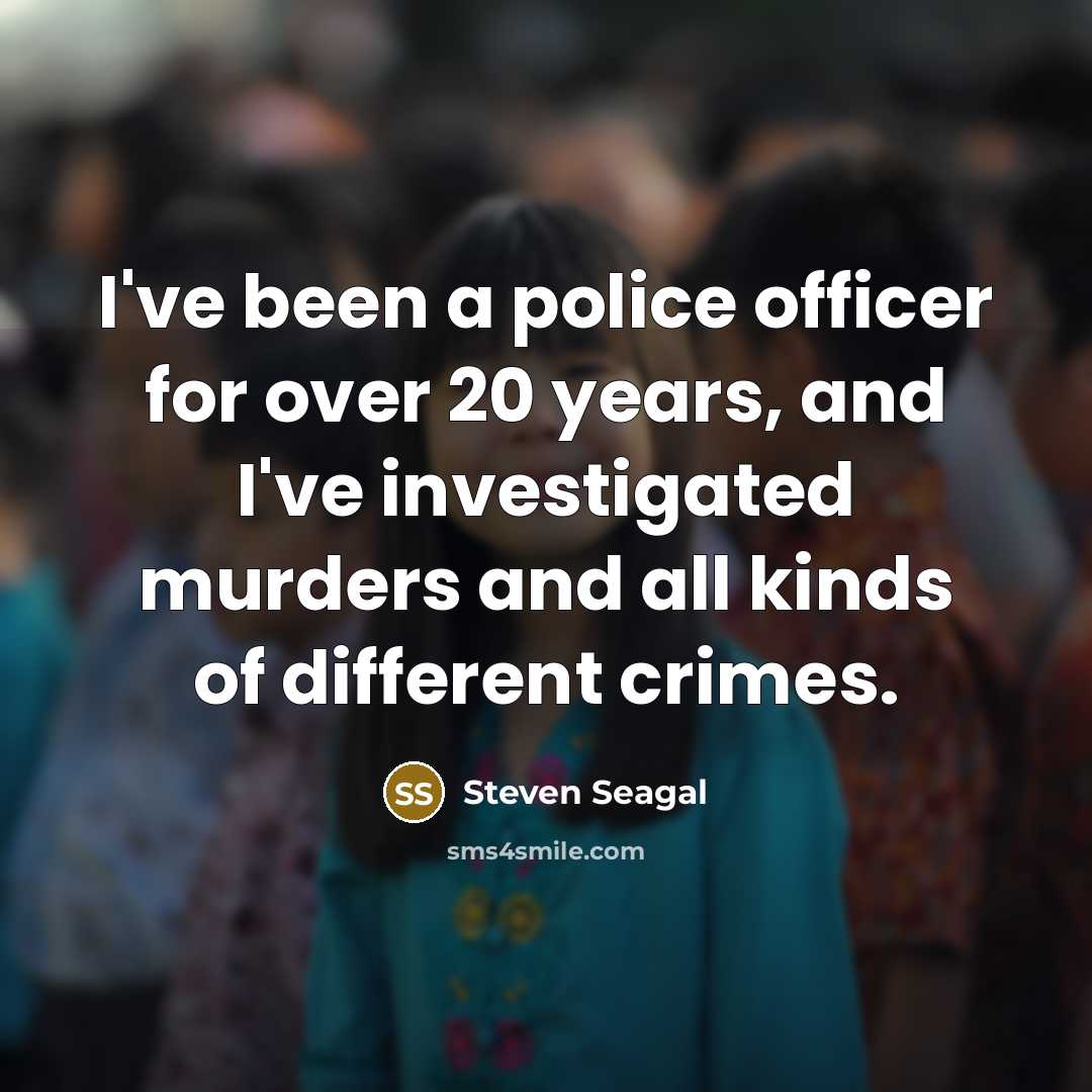 “I've been a police officer for over 20 years, and…” quote by Steven Seagal