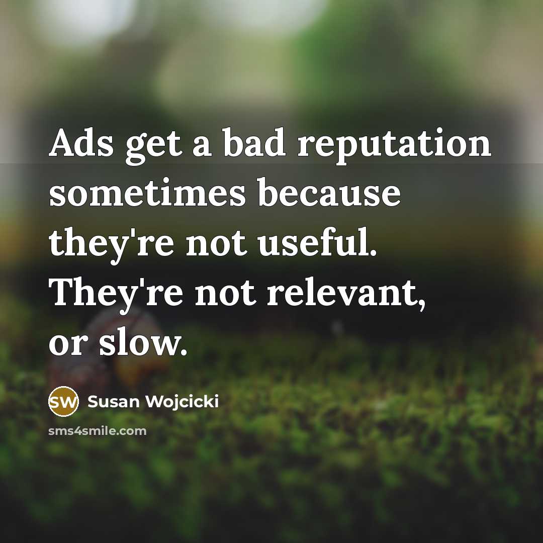 “Ads get a bad reputation sometimes because they're not useful.…” quote by Susan Wojcicki