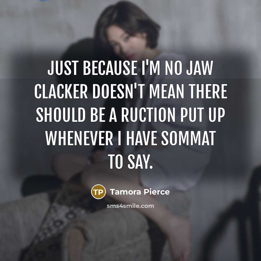 “Just because I'm no jaw clacker doesn't mean there should…” quote by Tamora Pierce