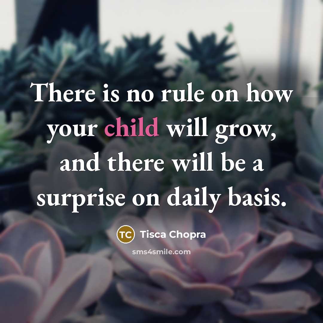 “There is no rule on how your child will grow,…” quote by Tisca Chopra